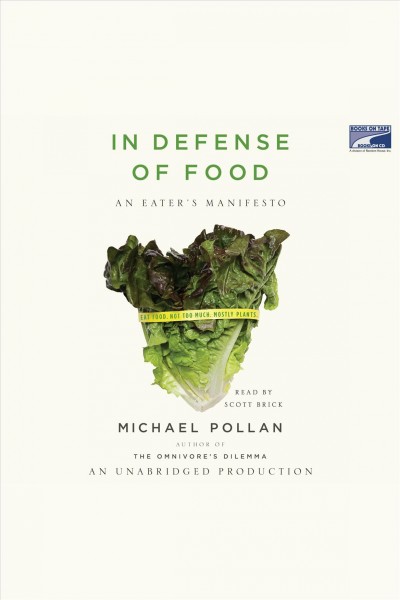 In defense of food [electronic resource] : the myth of nutrition and the pleasures of eating / Michael Pollan.