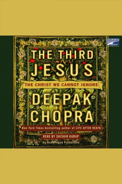 The third Jesus [electronic resource] : the Christ we cannot ignore / Deepak Chopra.