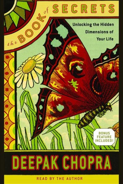 The book of secrets [electronic resource] : unlocking the hidden dimensions of your life / Deepak Chopra.
