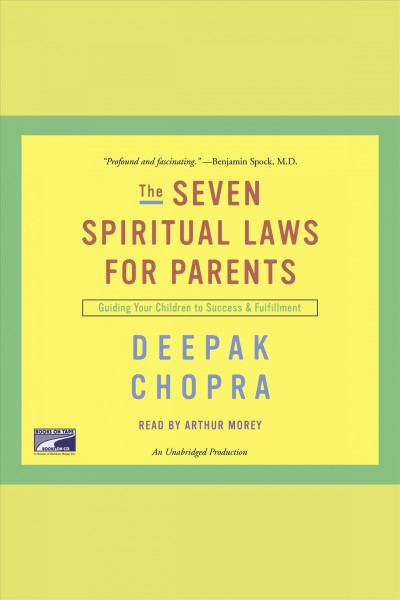 The seven spiritual laws for parents [electronic resource] : [guiding your children to success and fulfillment] / Deepak Chopra.