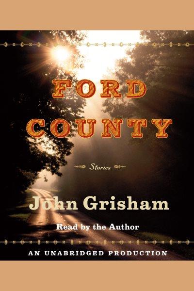 Ford County [electronic resource] : stories / John Grisham.