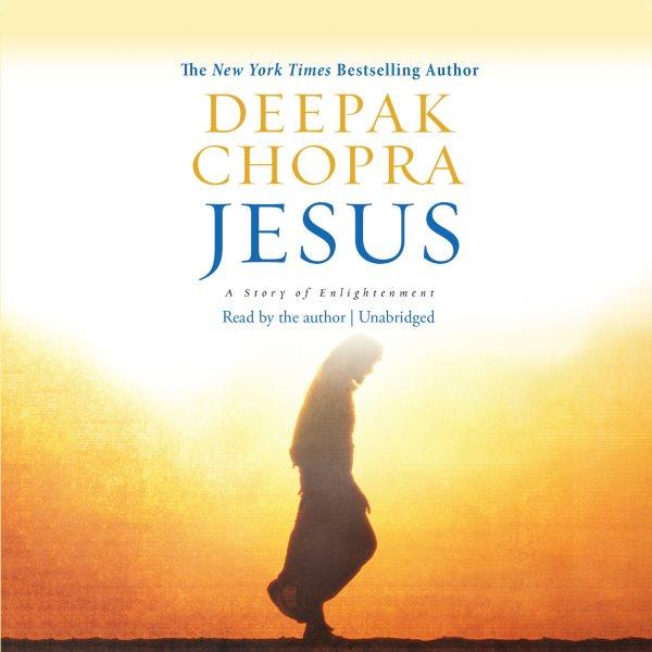 Jesus [electronic resource] : a story of enlightenment / Deepak Chopra.