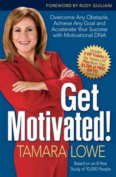 Get motivated! [electronic resource] : overcome any obstacle, achieve any goal, and accecelerate your success with motivational DNA / Tamara Lowe.