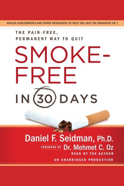 Smoke-free in 30 days [electronic resource] : the pain-free, permanent way to quit / Daniel F. Seidman ; [foreword by Mehmet C. Oz].