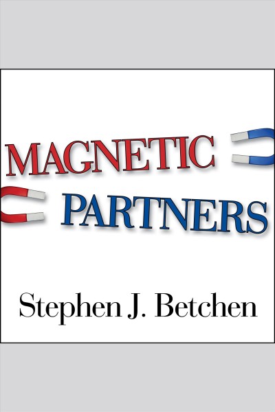Magnetic partners [electronic resource] : discover how the hidden conflict that once attracted you to each other is now driving you apart / Stephen J. Betchen.
