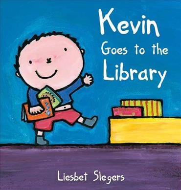 Kevin goes to the library / [written and illustrated by] Liesbet Slegers.