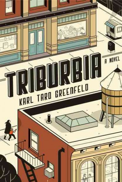 Triburbia : a novel / Karl Taro Greenfeld.
