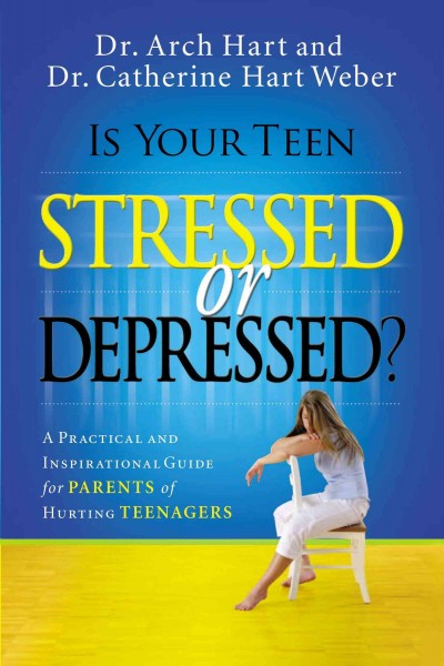Is your teen stressed or depressed? : a practical and inspirational guide for parents of hurting teens / Archibald D. Hart, Catherine Hart Weber.