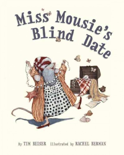 Miss Mousie's blind date / by Tim Beiser ; illustrated by Rachel Berman.