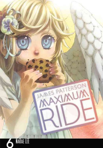 Maximum Ride : The Manga. 6 / [James Patterson & NaRae Lee ; adaptation and illustration, NaRae Lee ; lettering, JuYoun Lee].