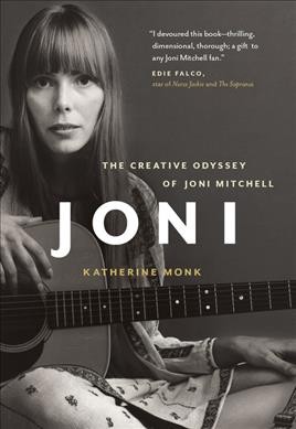 Joni : the creative odyssey of Joni Mitchell / Katherine Monk.