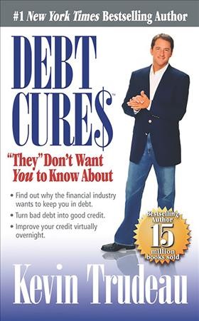 Debt cures "they" don't want you to know about [electronic resource] / Kevin Trudeau.
