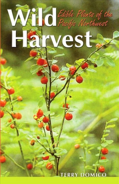 Wild harvest : edible plants of the Pacific Northwest / Terry Domico ; drawings by Hannah Jones.