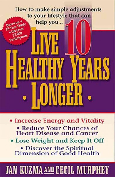 Live 10 healthy years longer [electronic resource] / Jan W. Kuzma and Cecil Murphey.