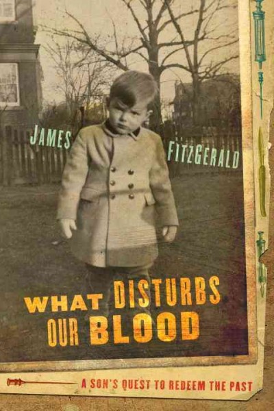 What disturbs our blood [electronic resource] : a son's quest to redeem the past / James FitzGerald.
