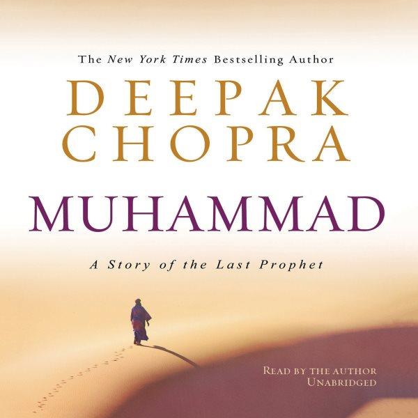 Muhammad [electronic resource] : a story of the last prophet / Deepak Chopra.
