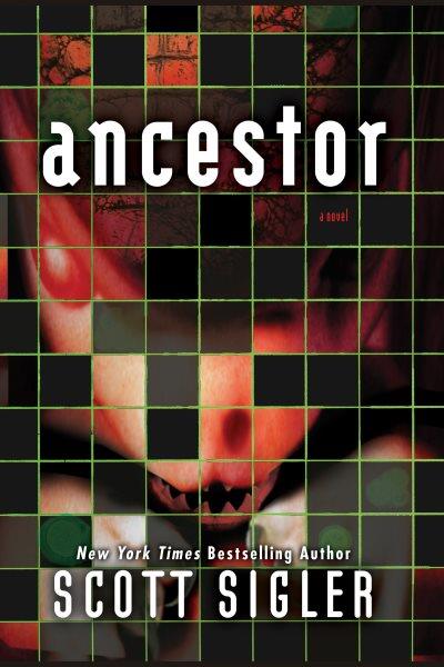 Ancestor [electronic resource] : a novel / Scott Sigler.