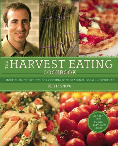 The Harvest Eating Cookbook [electronic resource] : More than 200 Recipes for Cooking with Seasonal Local Ingredients.