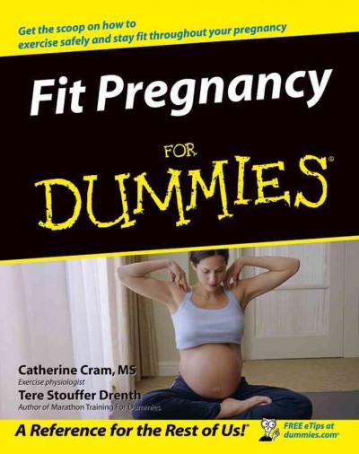 Fit pregnancy for dummies [electronic resource] / by Catherine Cram and Tere Stouffer Drenth.