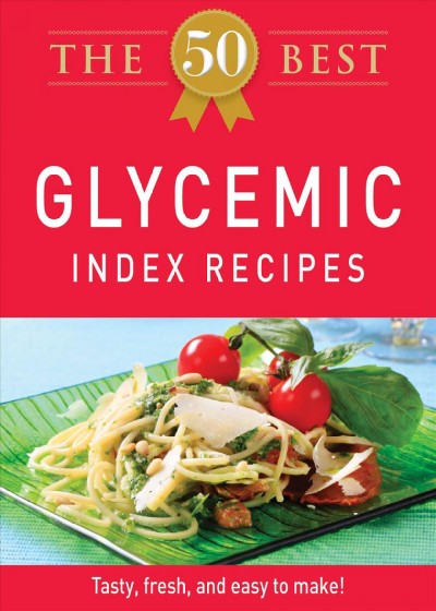The 50 best glycemic index recipes [electronic resource] : tasty, fresh, and easy to make!