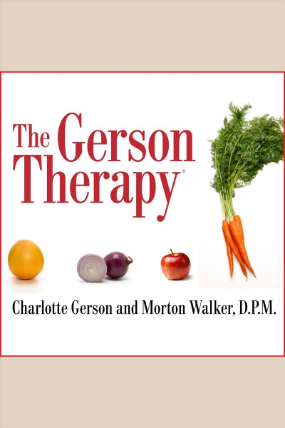 The Gerson therapy [electronic resource] : the proven nutritional program for cancer and other illnesses / Charlotte Gerson and Morton Walker.