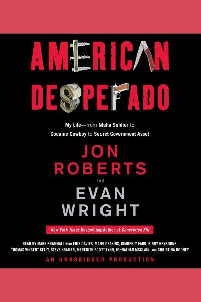 American desperado [electronic resource] / Jon Roberts and Evan Wright.