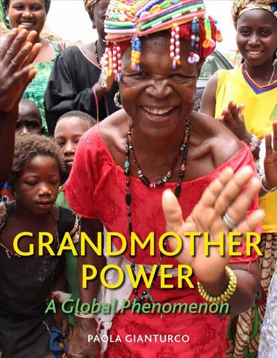 Grandmother power : a global phenomenon / Paola Gianturco.