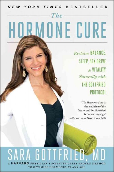The hormone cure : reclaim balance, sleep, sex drive, and vitality naturally with the Gottfried Protocol / Sara Gottfried.