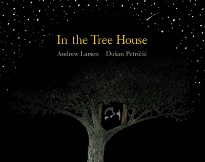 In the treehouse / Andrew Larsen ; [illustrations by] Dušan Petričić.