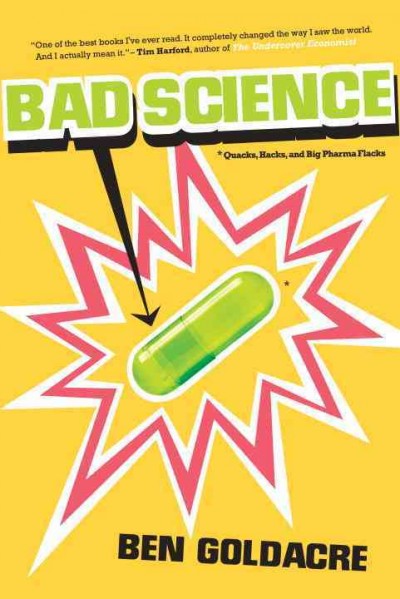 Bad science [electronic resource] : quacks, hacks, and big pharma flacks / Ben Goldacre.