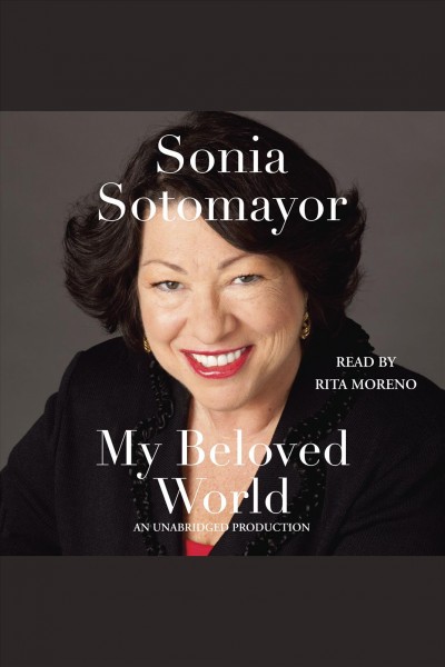 My beloved world [electronic resource] : [ : a memoir] / Sonia Sotomayor.