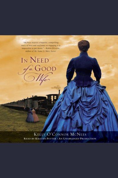 In need of a good wife [electronic resource] / Kelly O'Connor McNees.