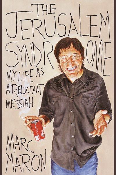 The Jerusalem syndrome [electronic resource] : my life as a reluctant Messiah / Marc Maron.