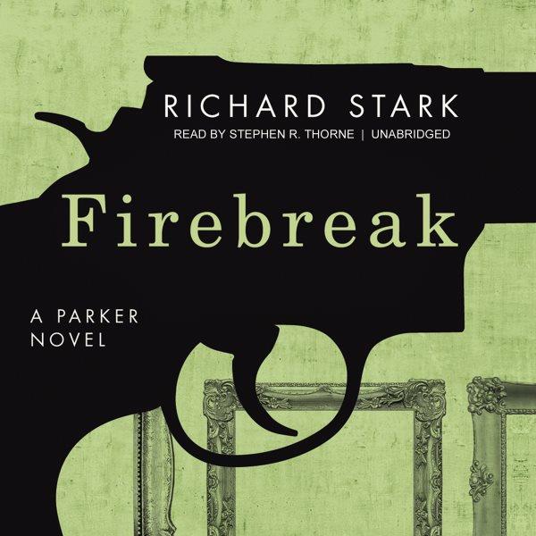 Firebreak [electronic resource] : a Parker novel / Richard Stark.