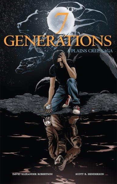 7 generations.  #1-4 : A Plains Cree saga / by David Alexander Robertson ; illustrated by Scott B. Henderson.