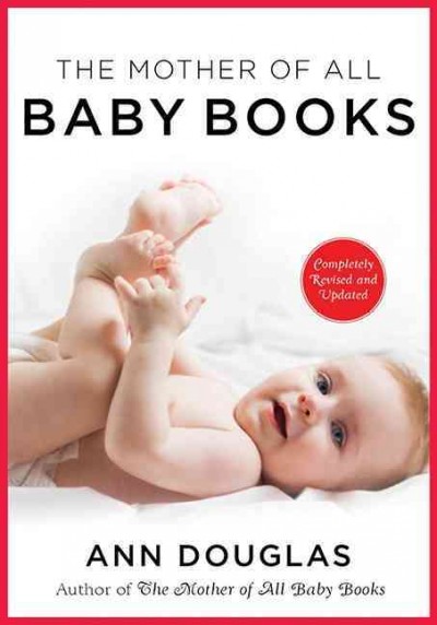 The mother of all baby books : an all-Canadian guide to your baby's first year / Ann Douglas.