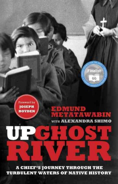 Up Ghost River : a chief's journey through the turbulent waters of Native history / Edmund Metatawabin with Alexandra Shimo.
