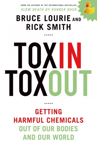 Toxin toxout : getting harmful chemicals out of our bodies and our world / Bruce Lourie and Rick Smith.