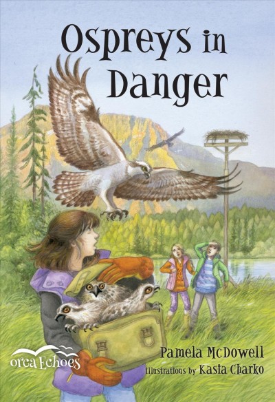 Ospreys in danger / Pamela McDowell ; illustrated by Kasia Charko.