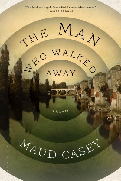 The man who walked away : a novel / Maud Casey.