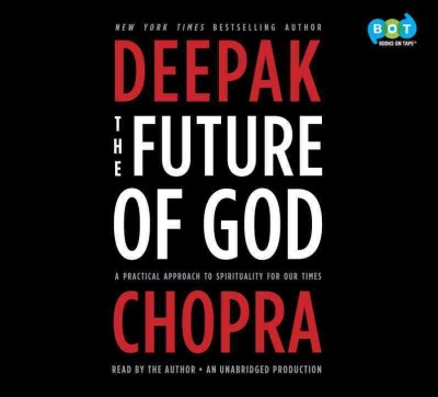 The future of God : a practical approach to spirituality for our time / Deepak Chopra.