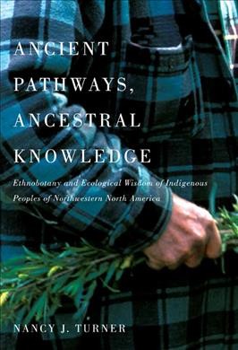 Ancient Pathways, Ancestral Knowledge Volume 2 : Ethnobotany and Ecological Wisdom of Indigenous Peoples of Northwestern North America, 2014