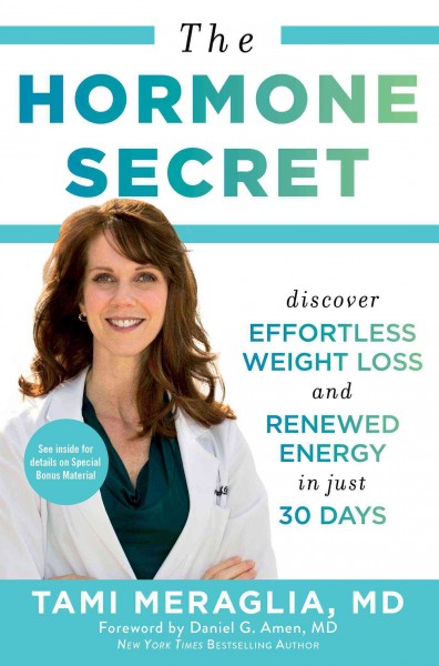 The hormone secret : discover effortless weight loss and renewed energy in just 30 days / by Tami Meraglia, M.D.