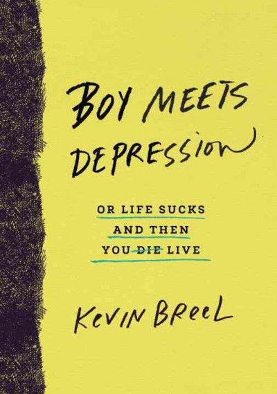 Boy meets depression, or, Life sucks and then you live / Kevin Breel.