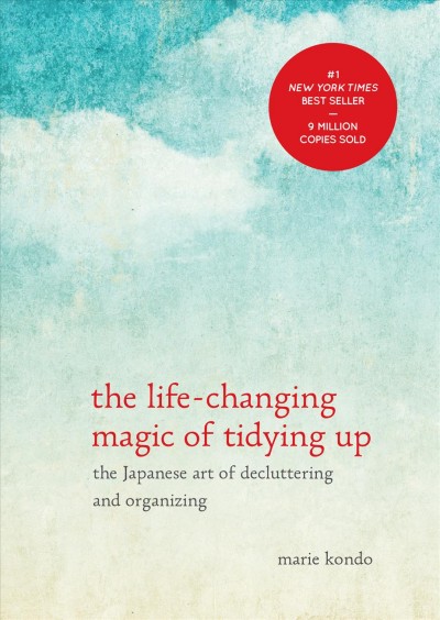 The life-changing magic of tidying up [electronic resource] : the japanese art of decluttering and organizing / Marie Kondo.