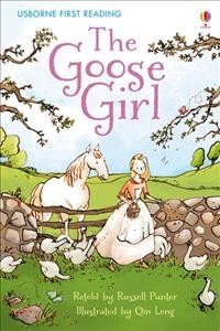 The goose girl / retold by Russell Punter ; based on a story by the Brothers Grimm ; illustrated by Qin Leng.
