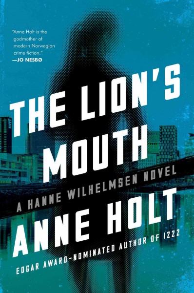 The lion's mouth / Anne Holt and Berit Reiss-Andersen ; translated from the Norwegian by Anne Bruce.