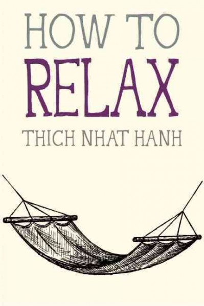 How to relax / Thich Nhat Hanh ; illustrated by Jason DeAntonis.