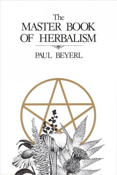 The master book of herbalism / Paul Beyerl ; illustrations by Diana Greene.