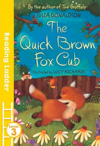 The quick brown fox cub / Julia Donaldson ; illustrated by Lucy Richards.